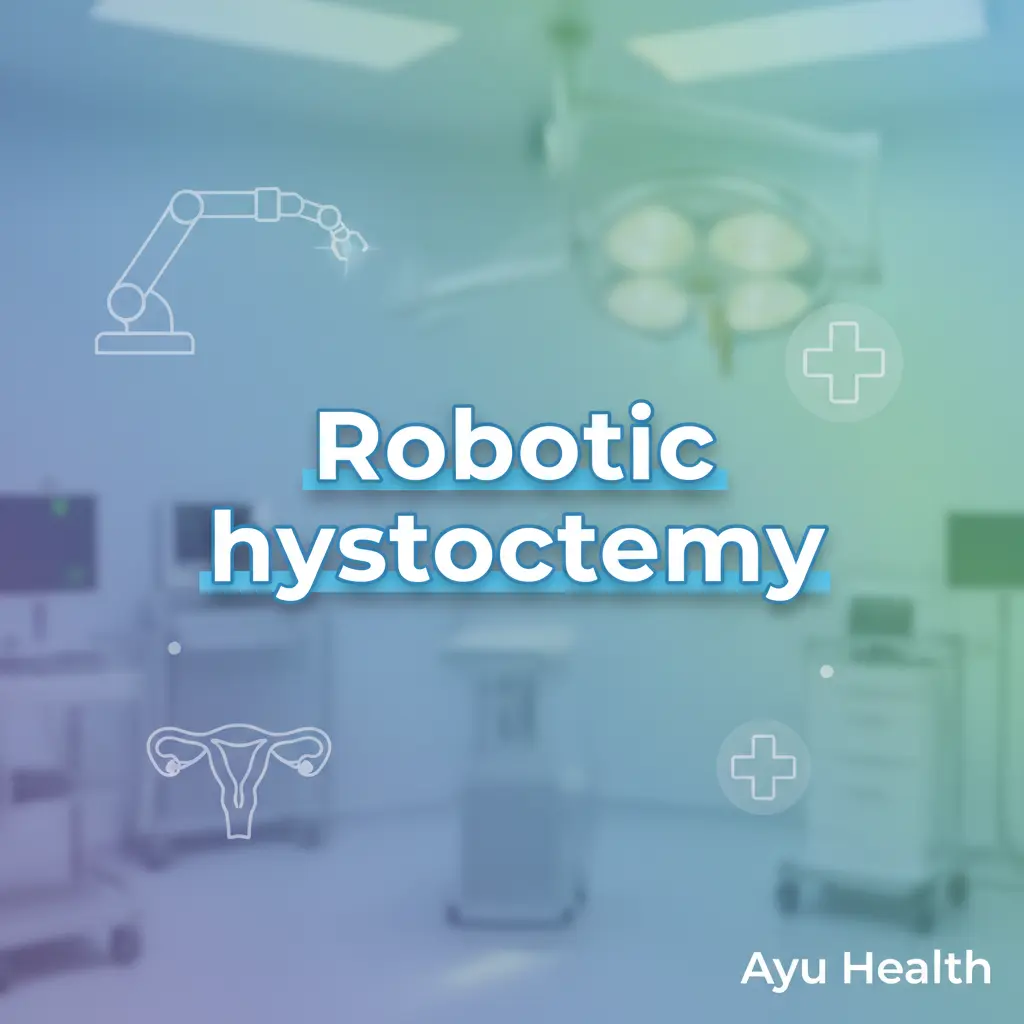 Robotic Hysterectomy: Benefits, Recovery & Patient Guide