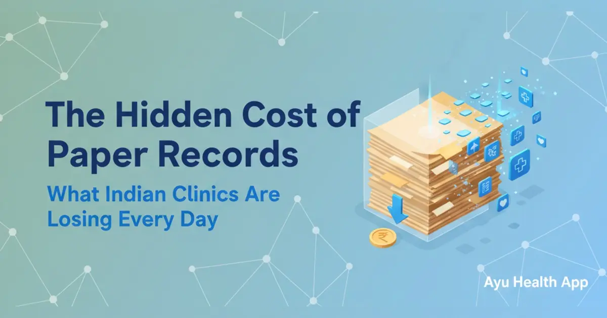 Paper Records Costing You? Hidden Clinic Costs in India