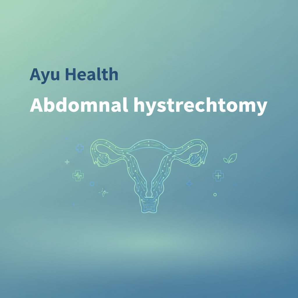 What is Abdominal hysterectomy: Complete Guide for India