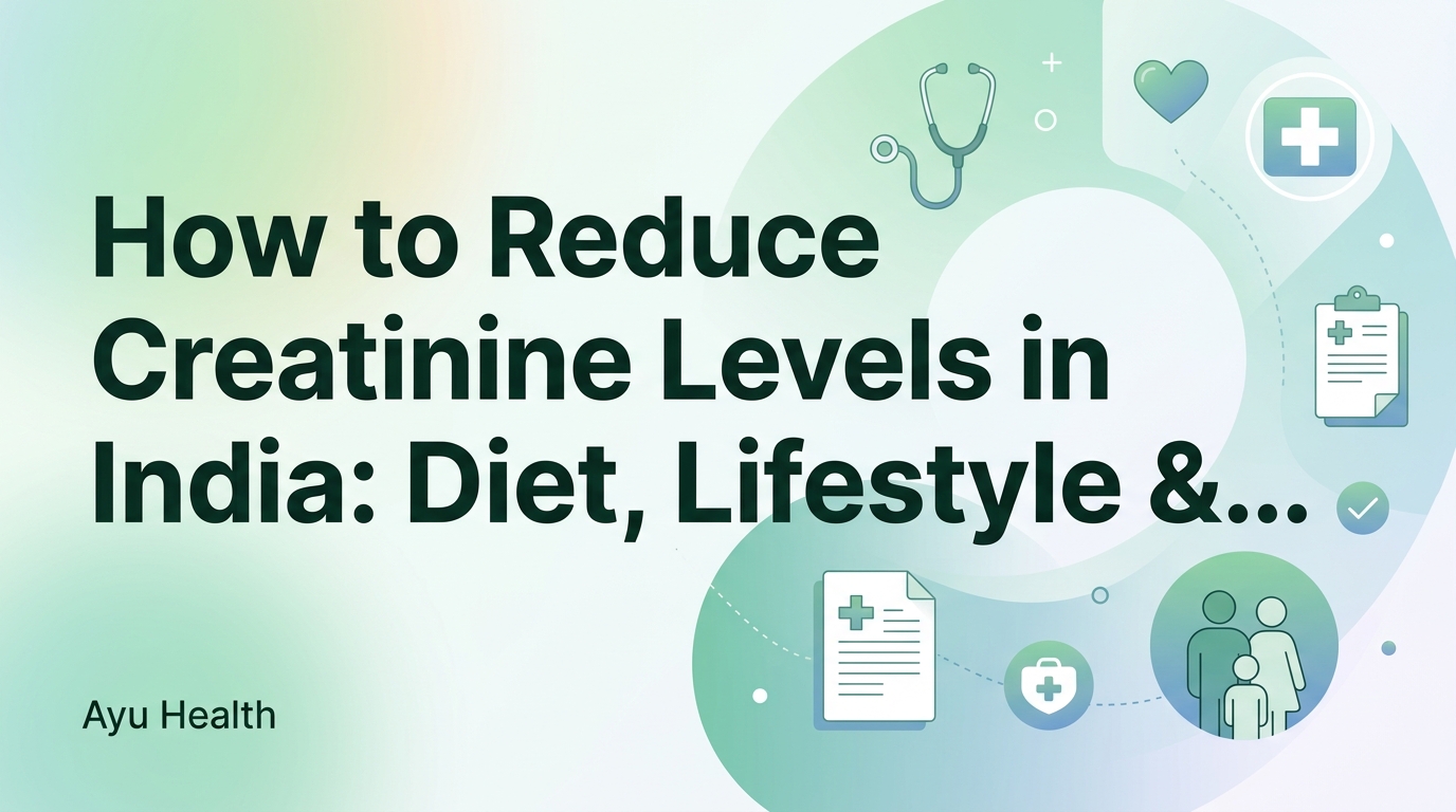 How to Reduce Creatinine Levels in India: Diet, Lifestyle & When to See a Doctor