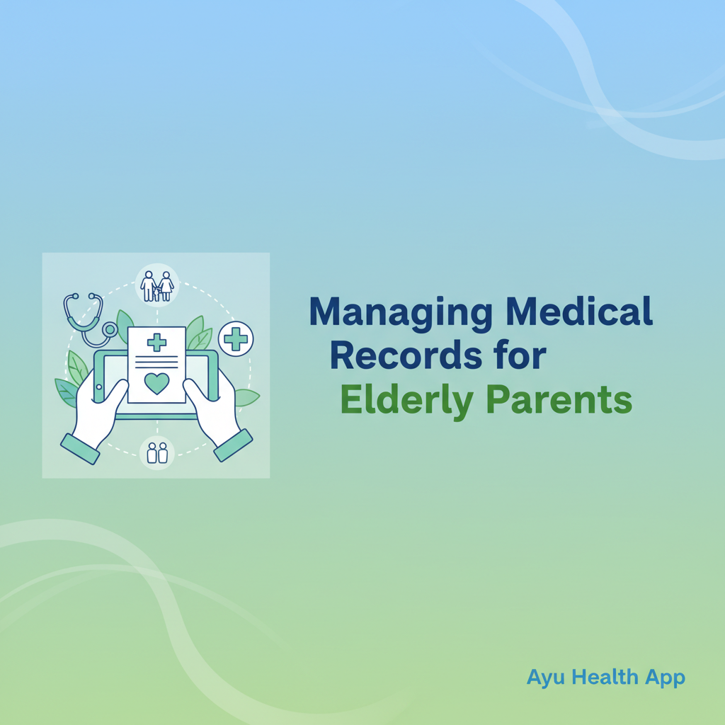 Managing Medical Records for Elderly Parents