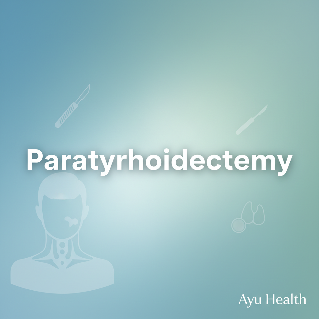 Parathyroidectomy Surgery: Treatment for Hyperparathyroidism