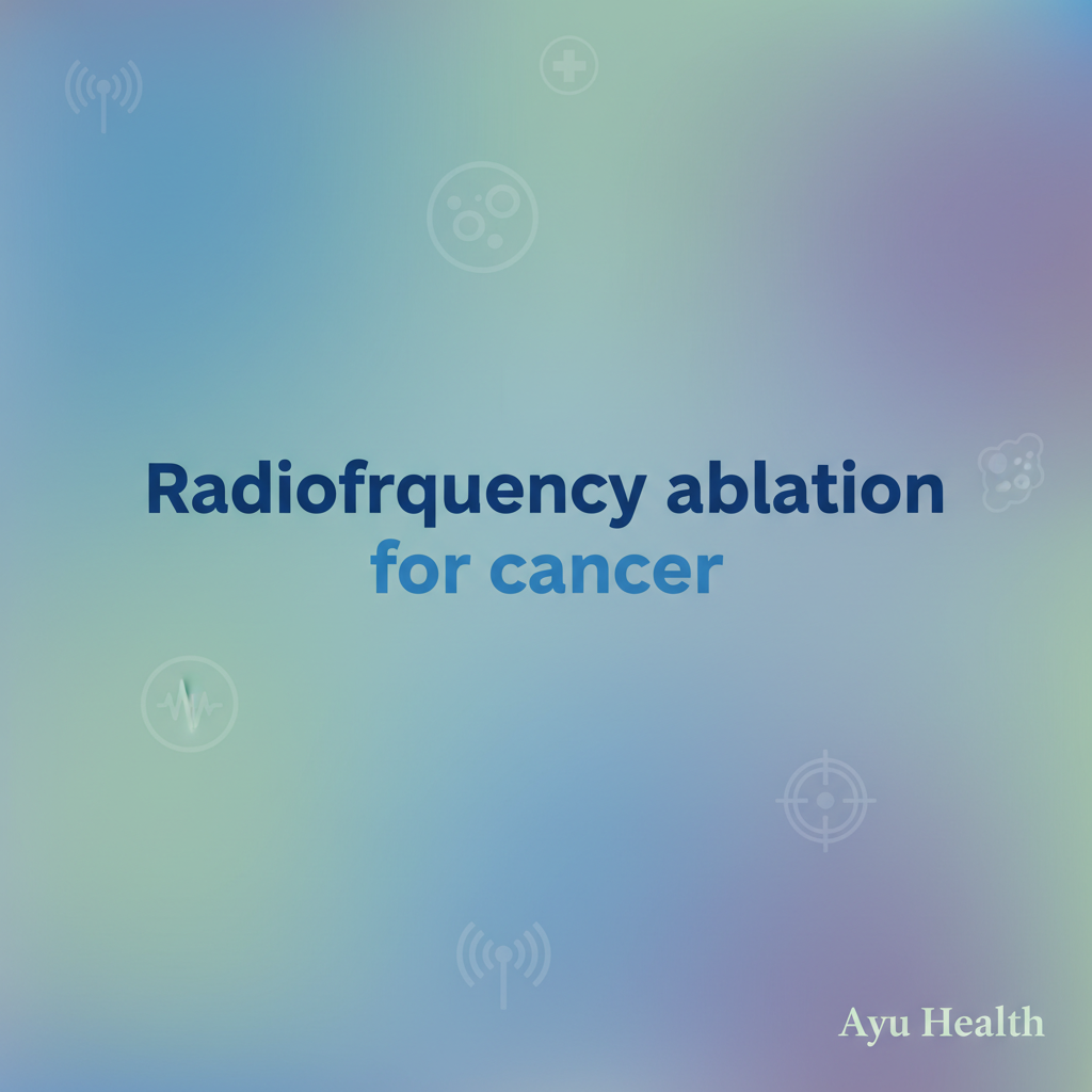 Radiofrequency Ablation (RFA) for Cancer Treatment