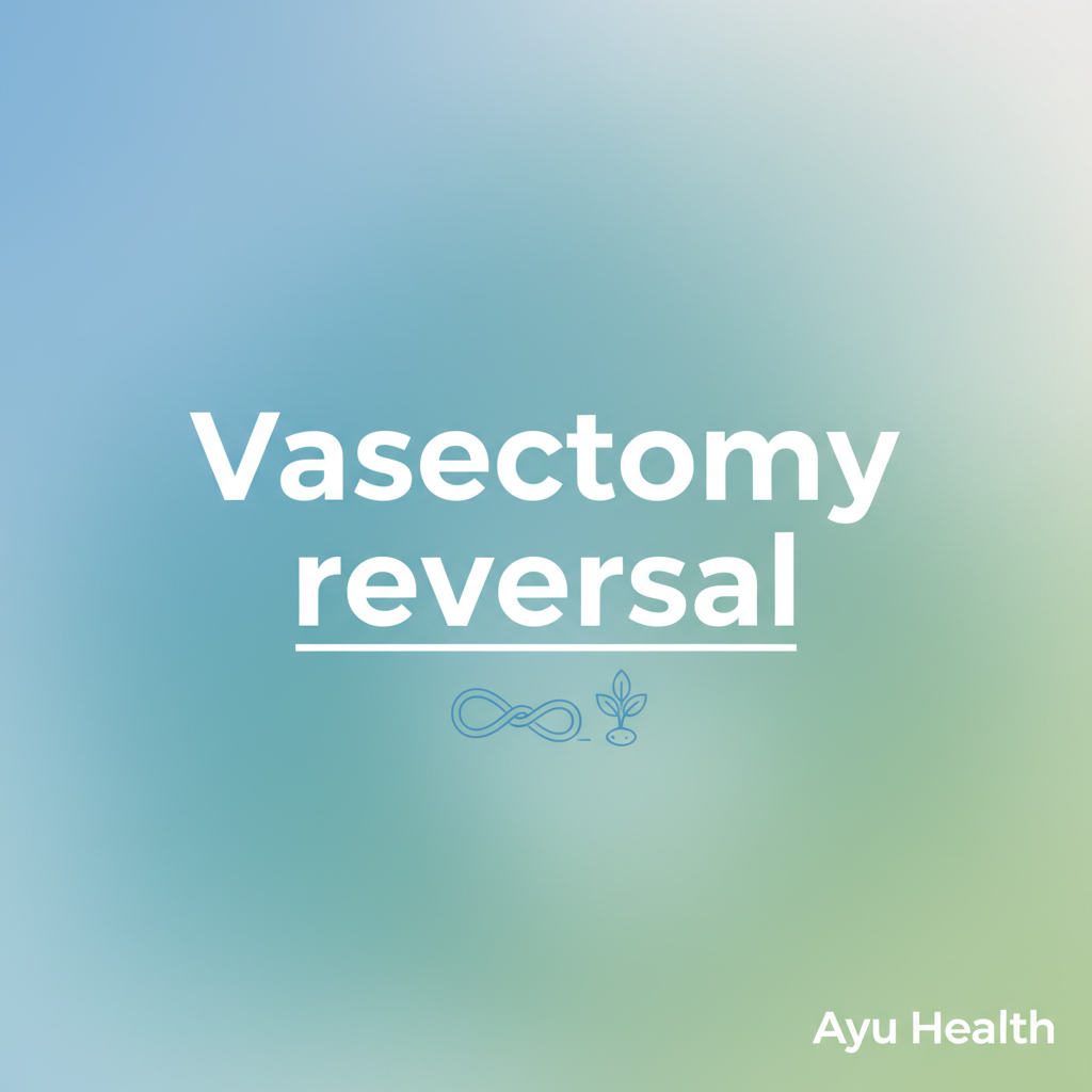 Vasectomy Reversal: Restore Your Fertility Options thumbnail