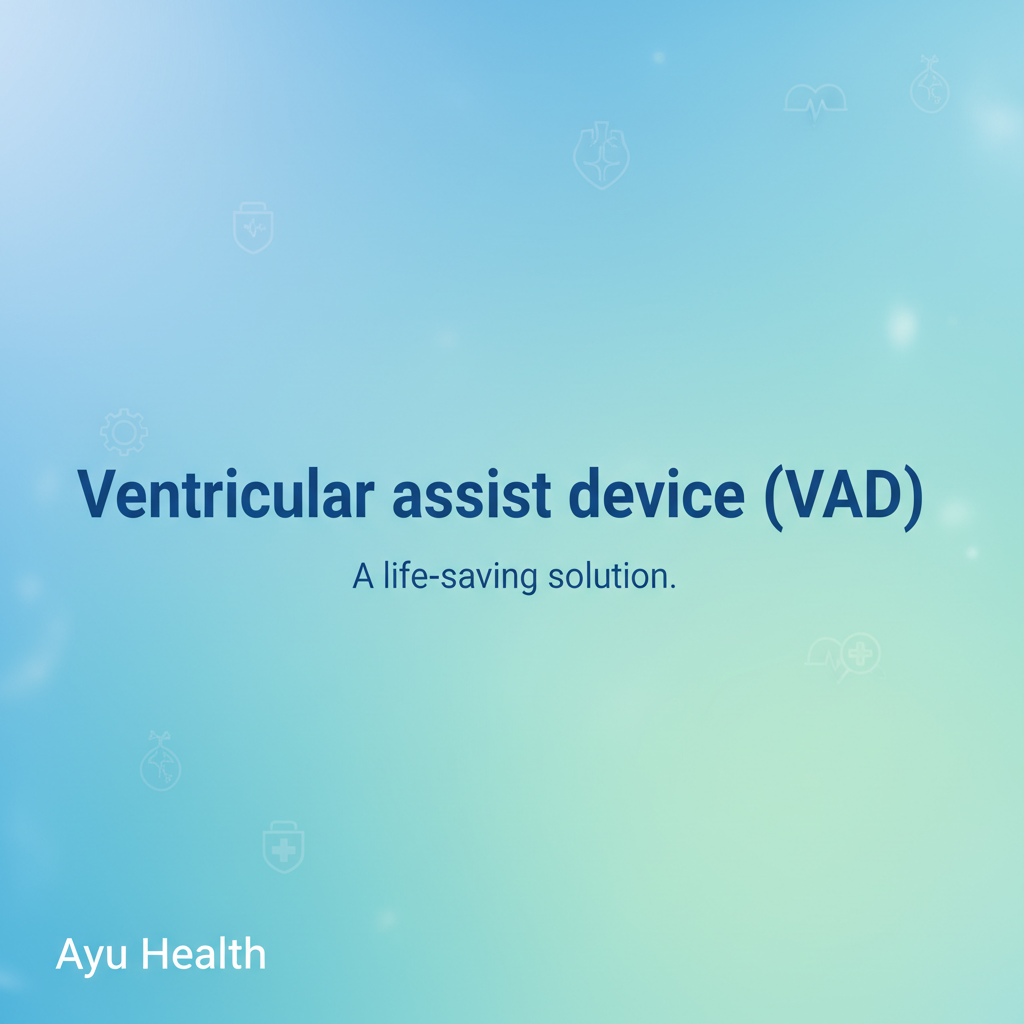 Ventricular Assist Device (VAD): Lifesaving Heart Support